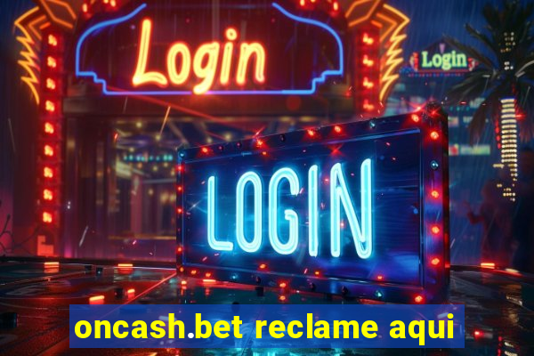 oncash.bet reclame aqui